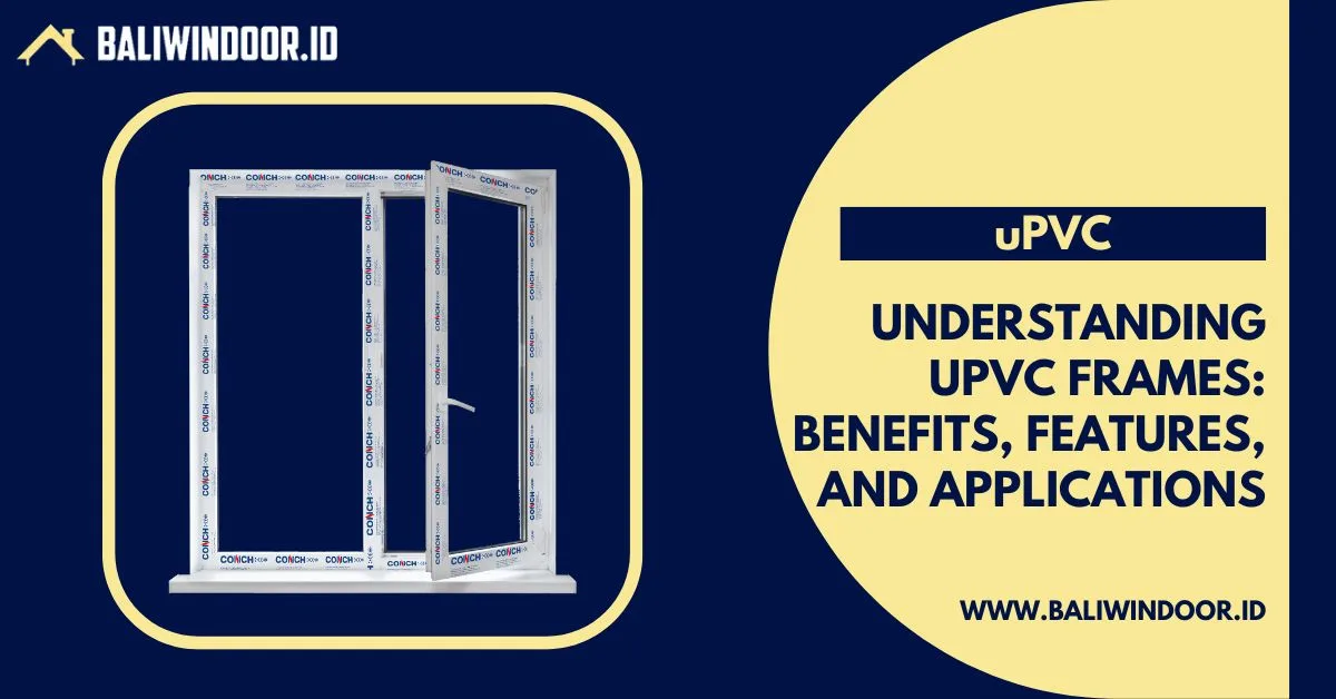 Understanding uPVC Frames Benefits, Features, and Applications