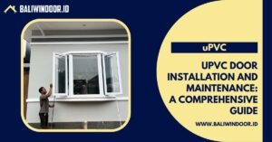 UPVC Door Installation and Maintenance: A Comprehensive Guide